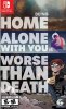 Being Home Alone With You Is Worse Than Death (Limited Run)(Switch)